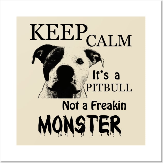 keep calm its a pitbull not a freakin monster Wall Art by hottehue